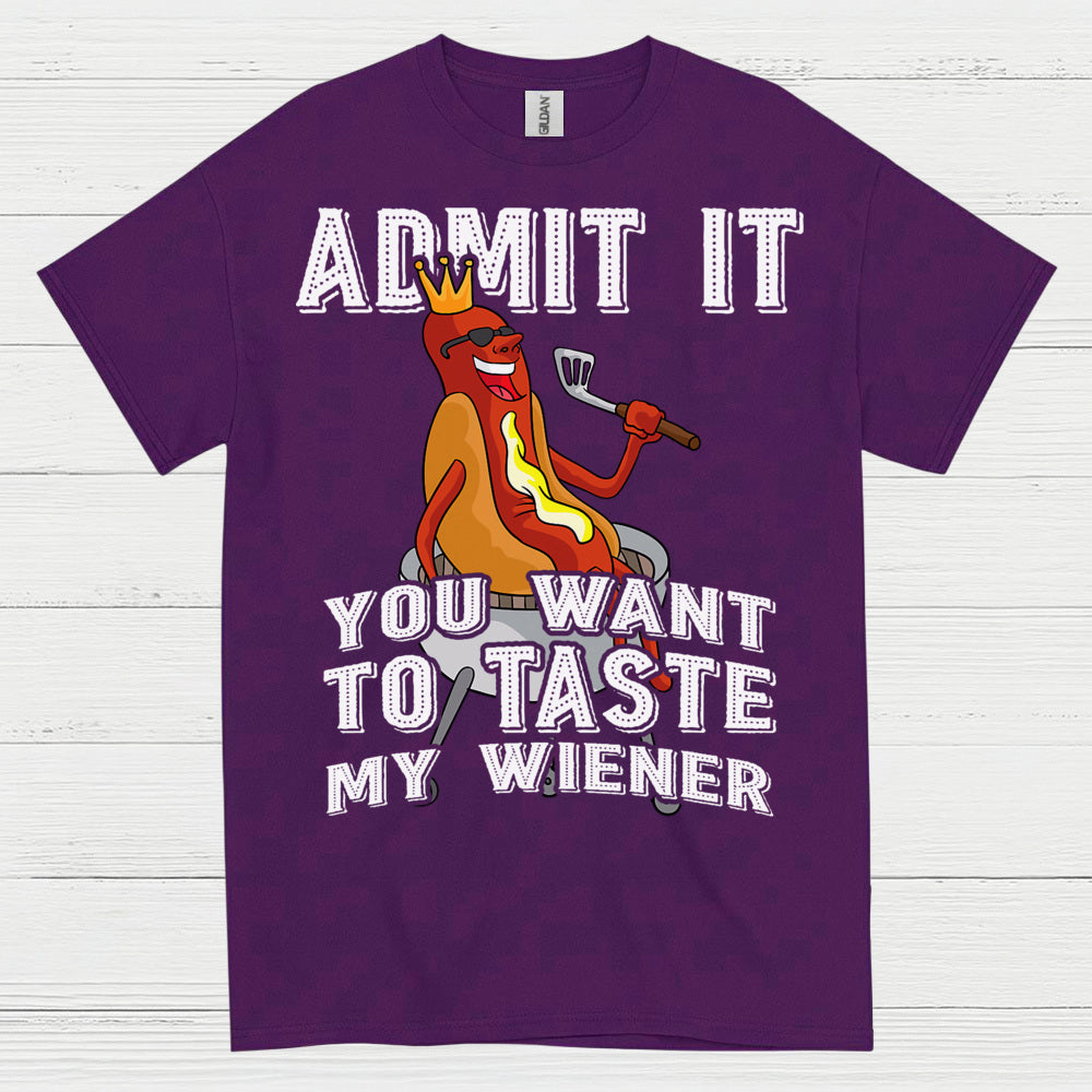 Admit It You Want To Taste My Wiener T Shirt