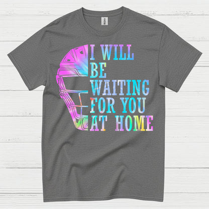 I Will Be Waiting For You At Home Softball T Shirt