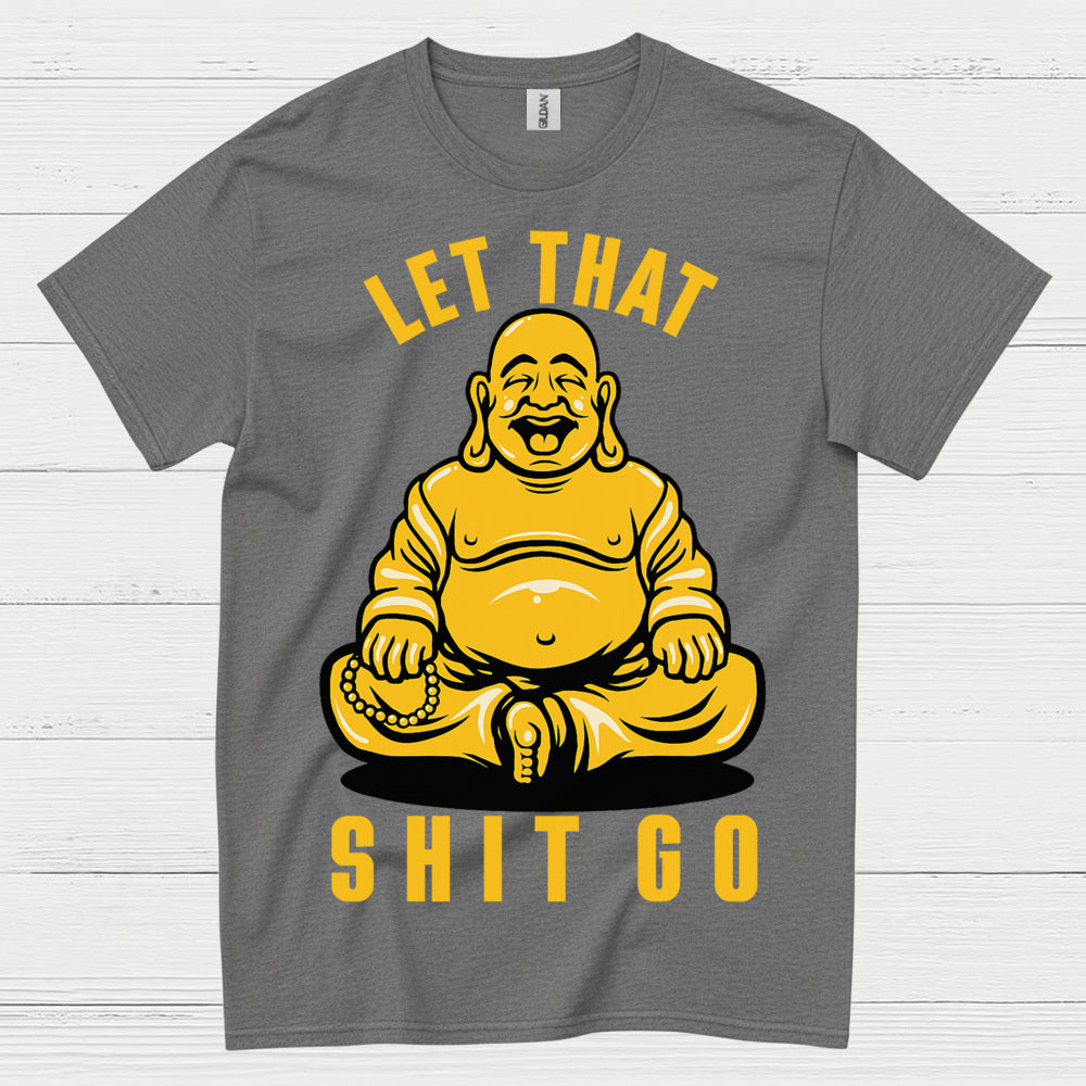 Let That Shit Go Funny Buddha T Shirt