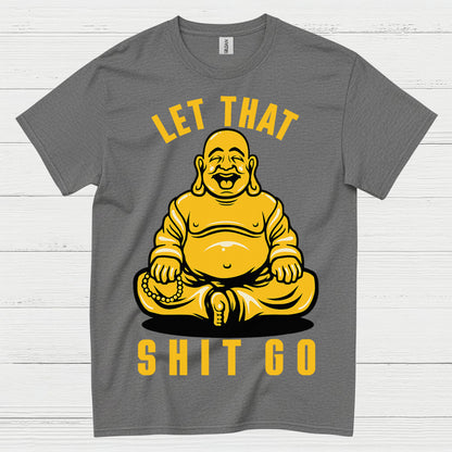 Let That Shit Go Funny Buddha T Shirt