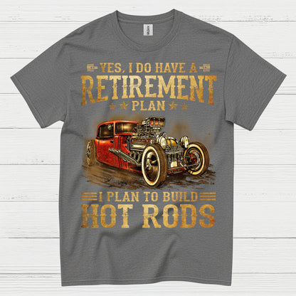My Retirement Plan Is Building Hot Rods T Shirt
