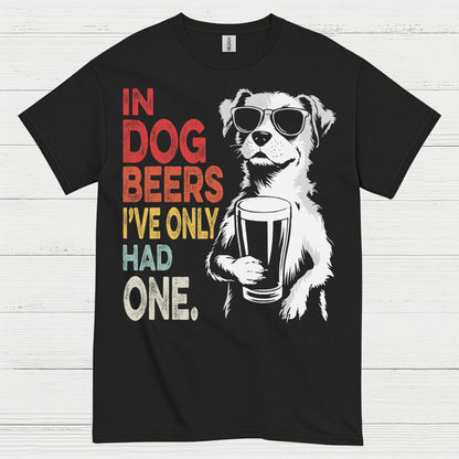 In Dog Beers I've Only Had One T Shirt