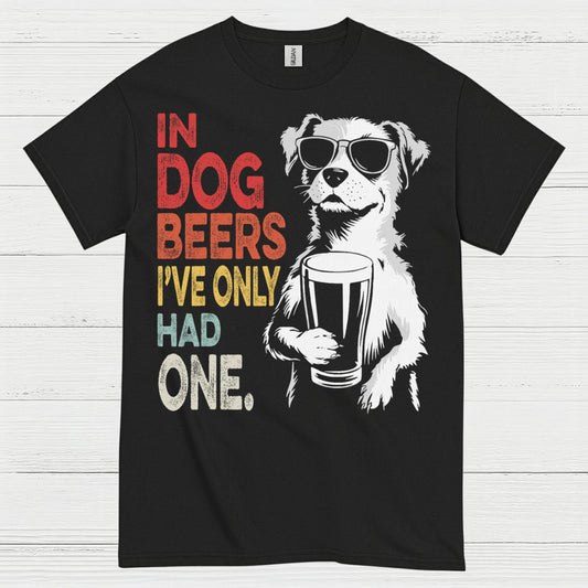 In Dog Beers I've Only Had One T Shirt