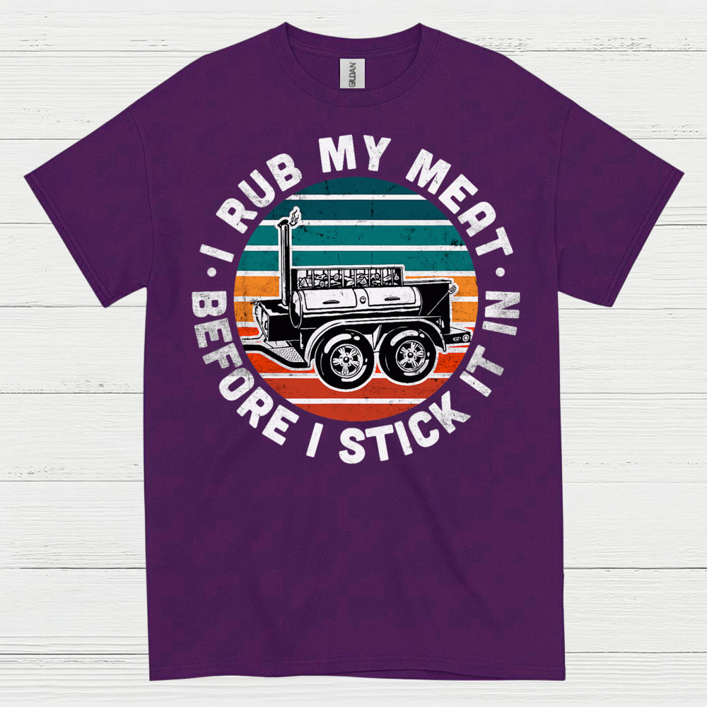 I Rub My Meat Before I Stick It In T Shirt