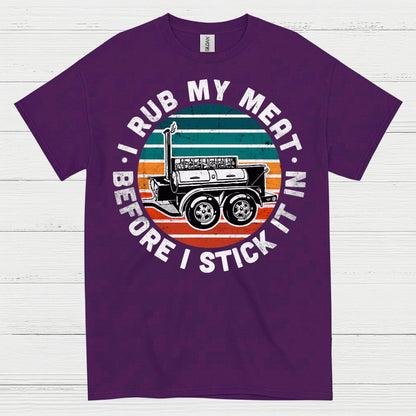 I Rub My Meat Before I Stick It In T Shirt