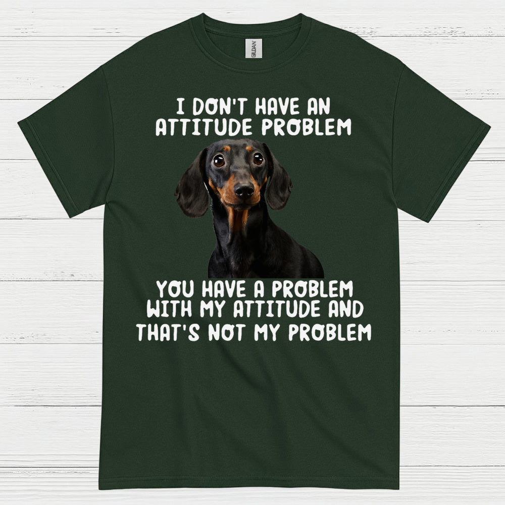 I Dont Have An Attitude Problem Dachshund Dog T Shirt