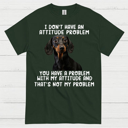 I Dont Have An Attitude Problem Dachshund Dog T Shirt