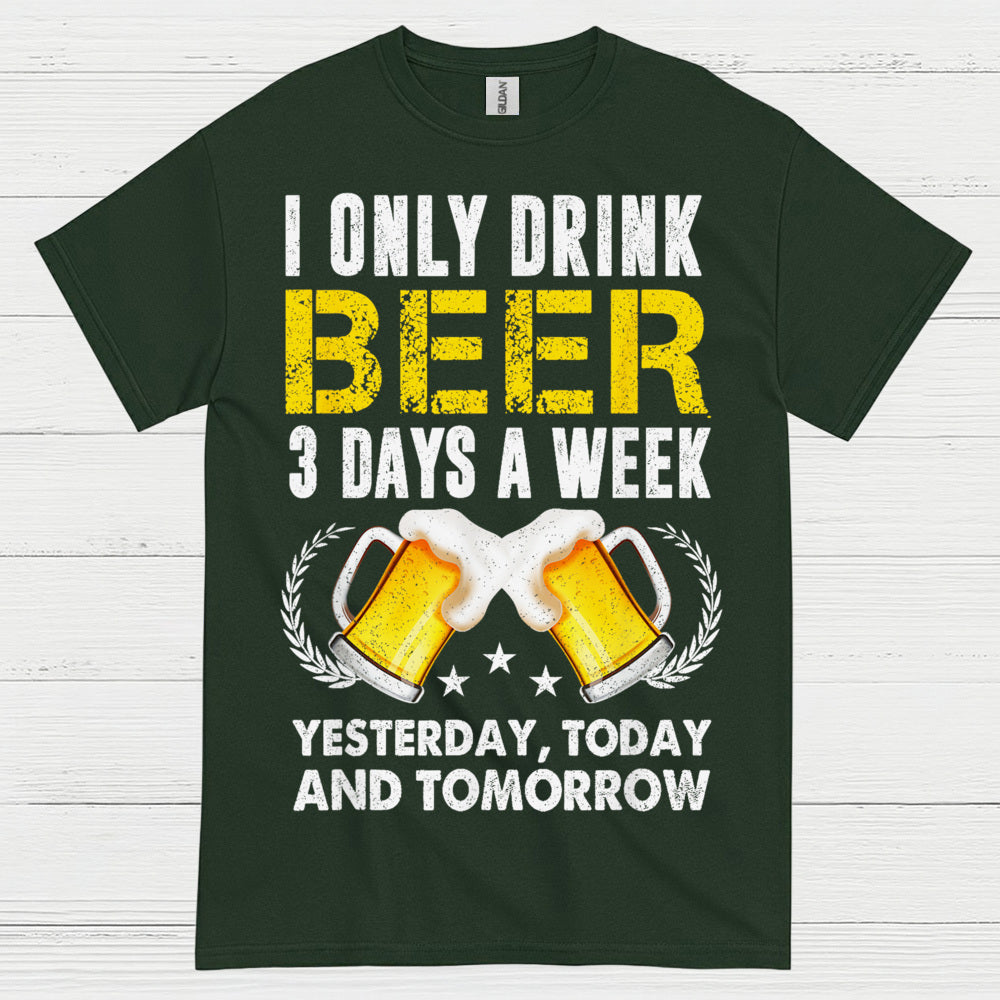 I Only Drink Beer Three Days A Week T Shirt