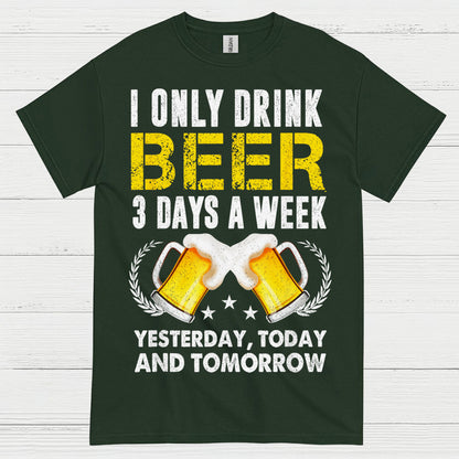 I Only Drink Beer Three Days A Week T Shirt