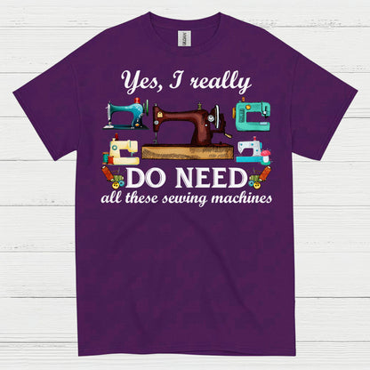 Yes I Really Do Need Sewing Machines T Shirt