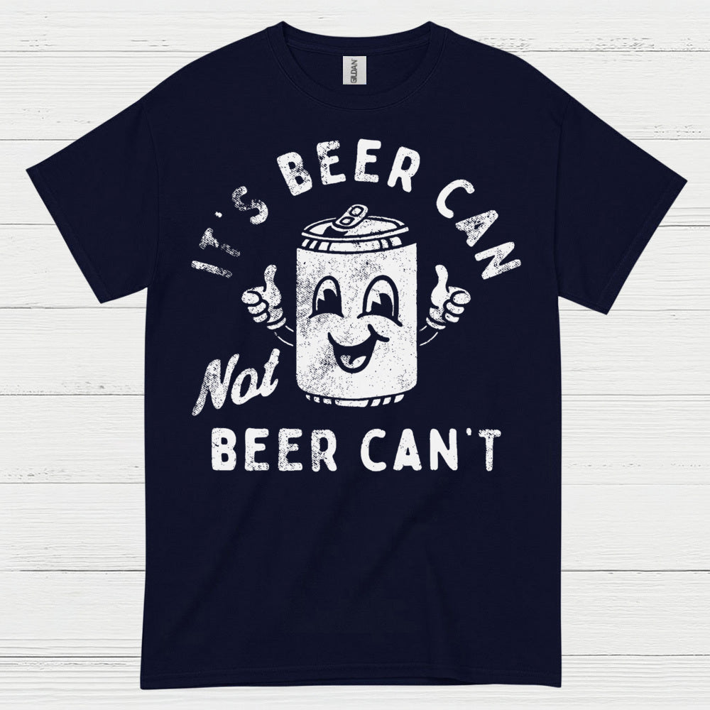 It's Beer Can Not Beer Can't T Shirt
