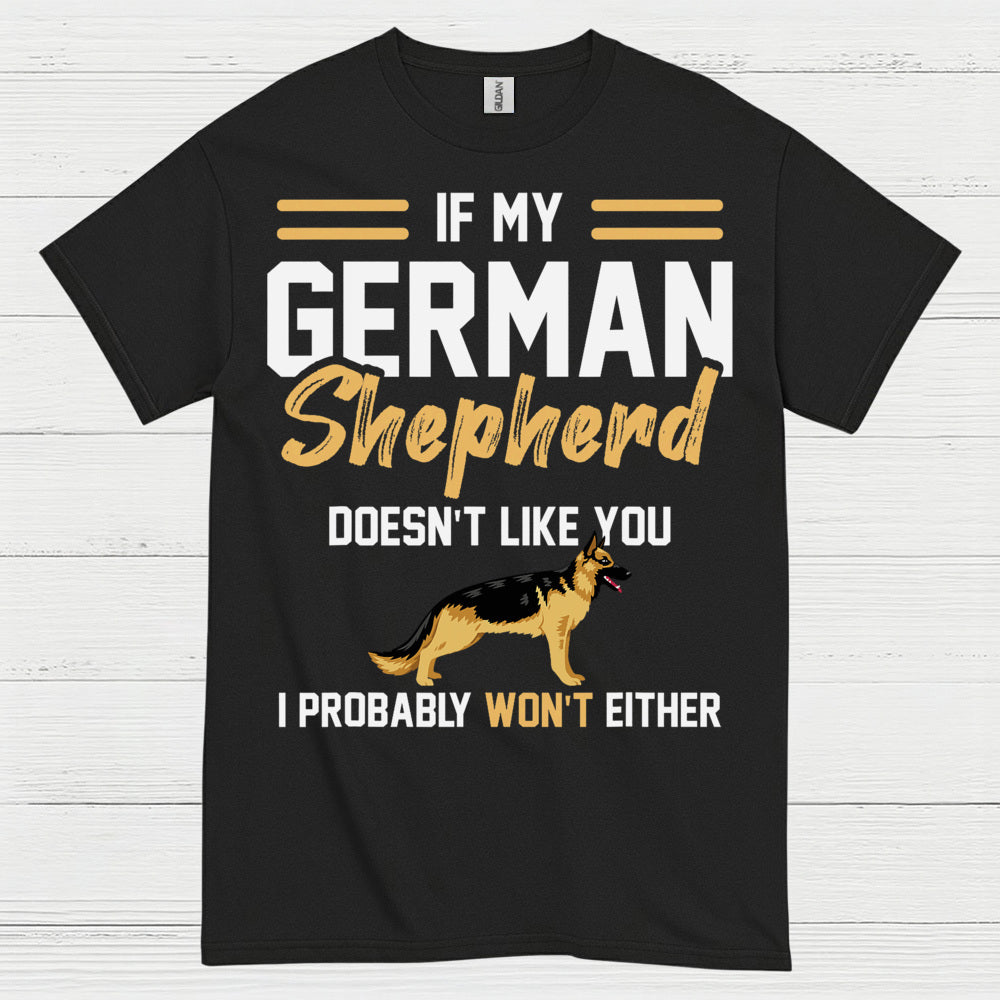 If My German Shepherd Doesnt Like You T Shirt