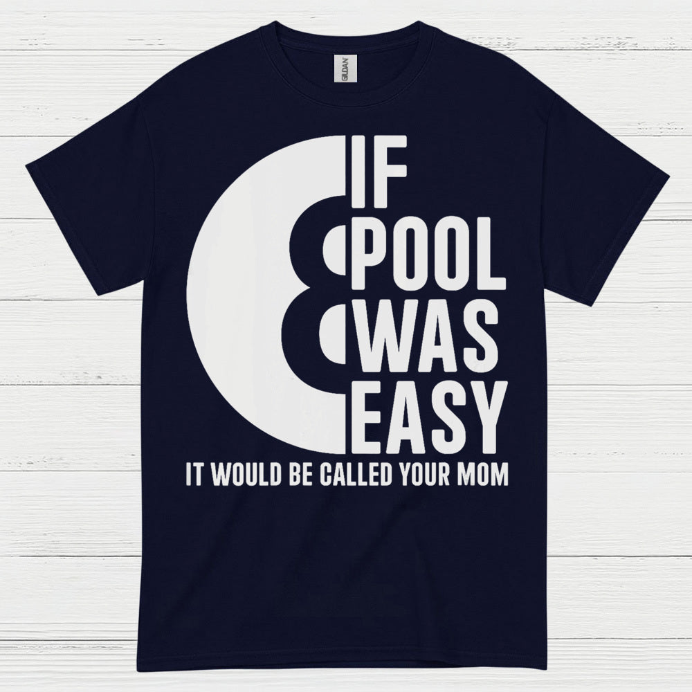 If Pool Was Easy Funny Pool T Shirt