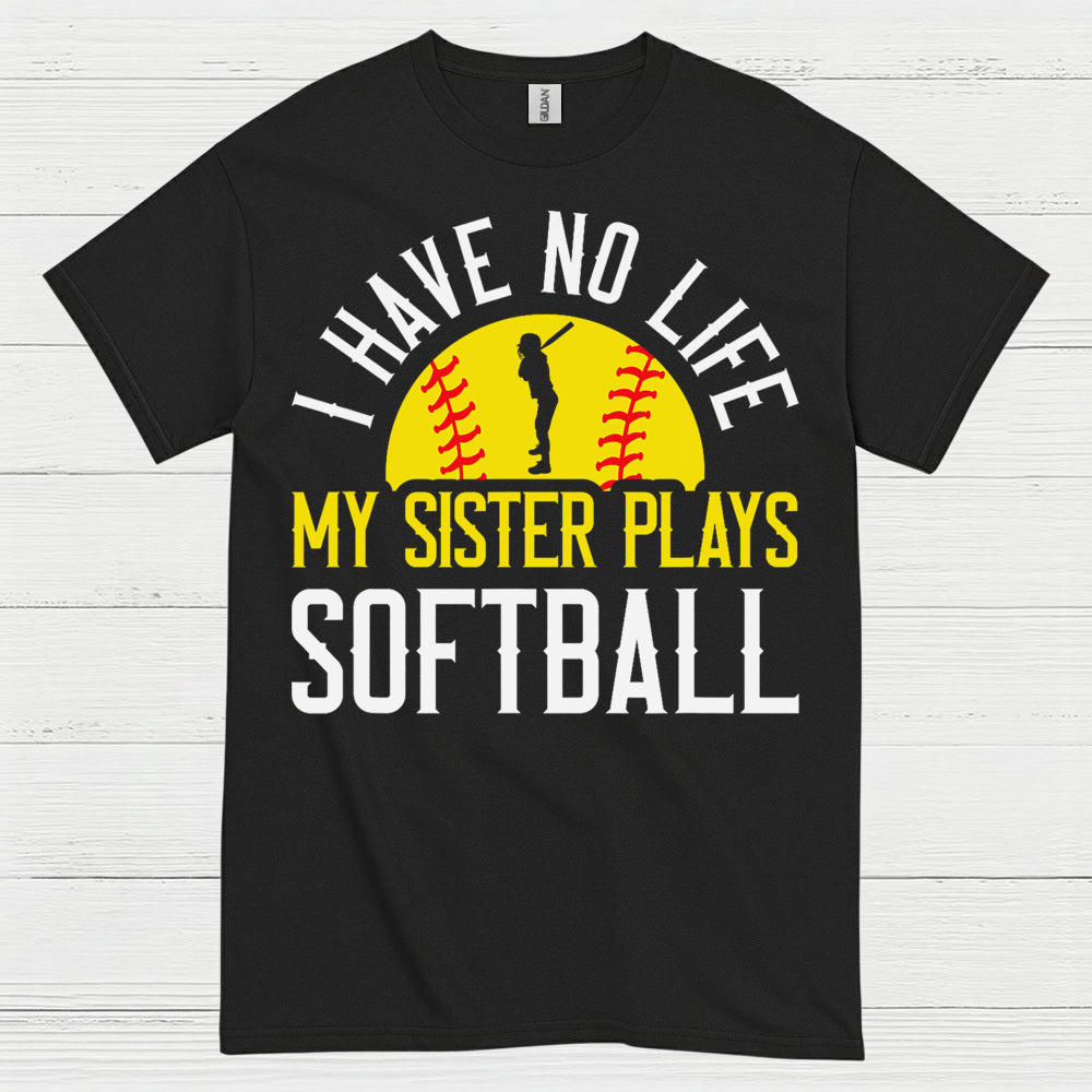 I Have No Life My Sister Plays Softball T Shirt
