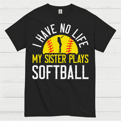 I Have No Life My Sister Plays Softball T Shirt
