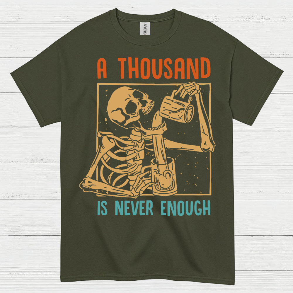 A Thousand Is Never Enough T Shirt
