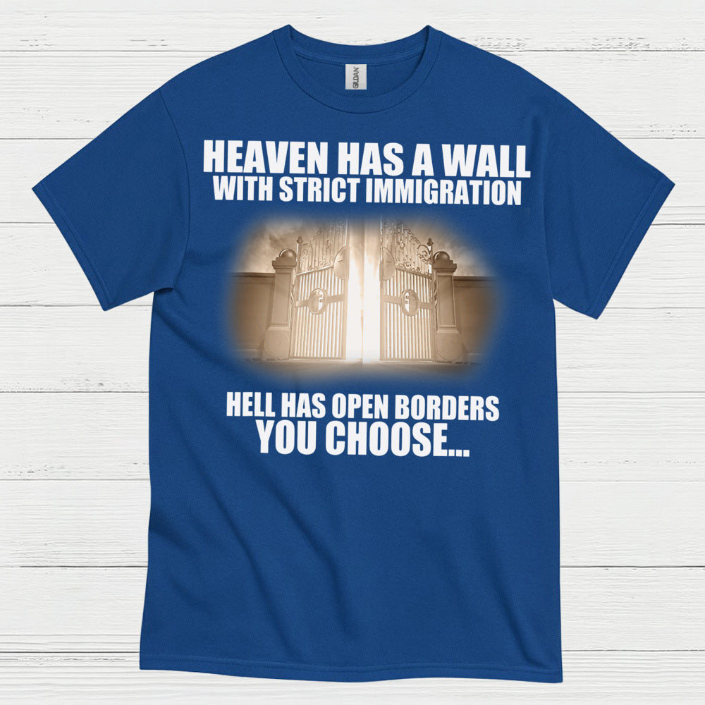 Heaven Has A Wall With Strict Immigration Hell Has Open Borders You Choose T Shirt