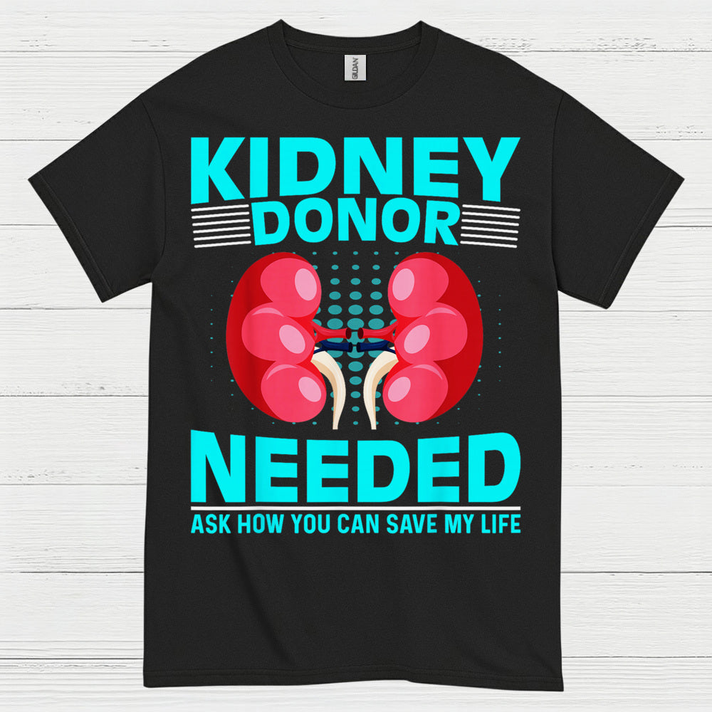 Kidney Donor Needed Life Saving Awareness T Shirt