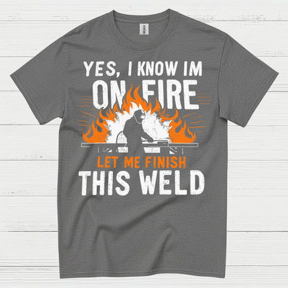 On Fire Let Me Finish This Weld T Shirt