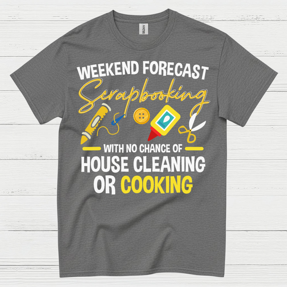 Weekend Forecast Scrapbooking No House Cleaning Or Cooking T Shirt