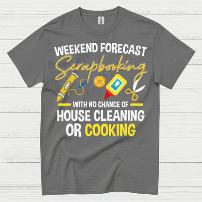 Weekend Forecast Scrapbooking No House Cleaning Or Cooking T Shirt
