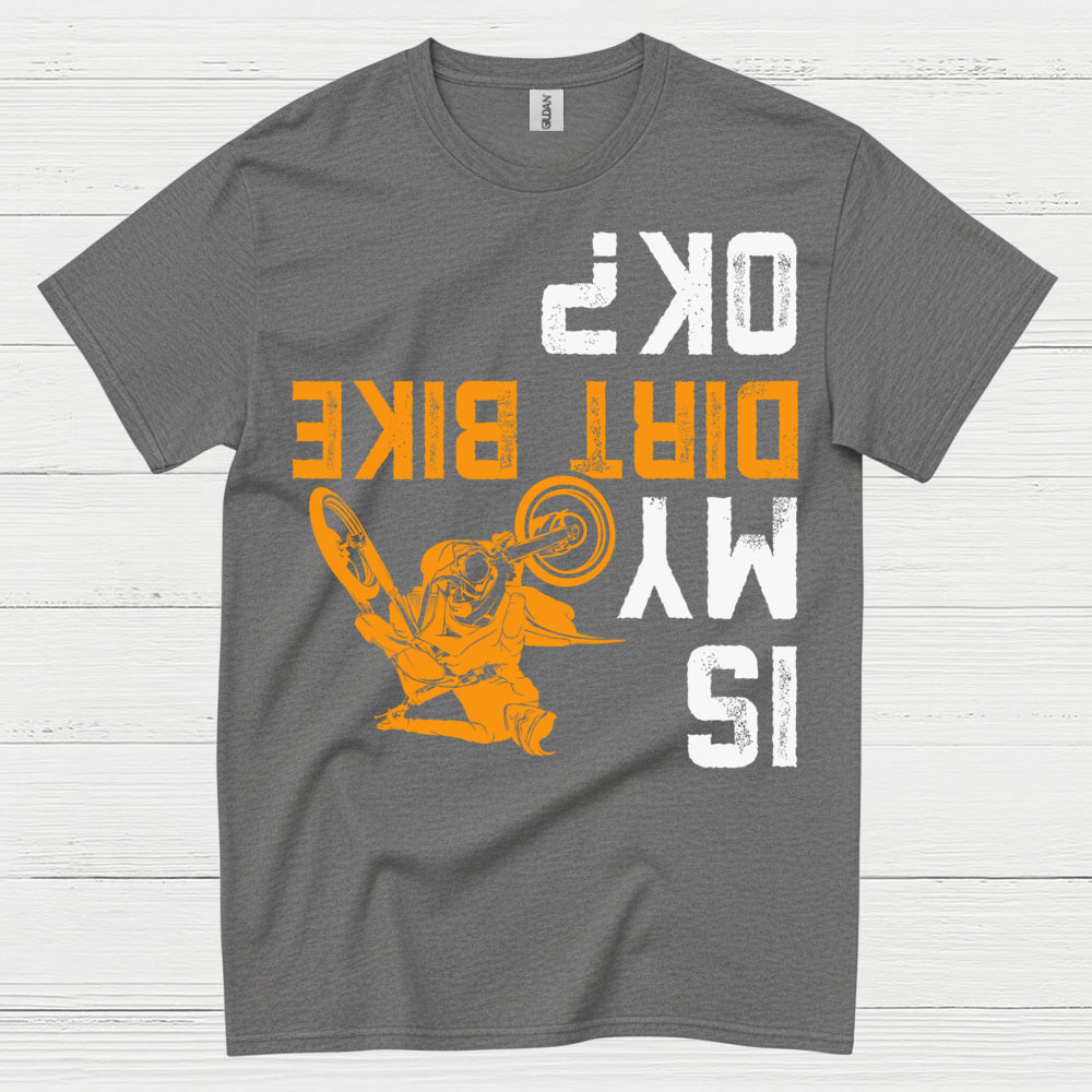 Dirt Bike Is My OK T Shirt