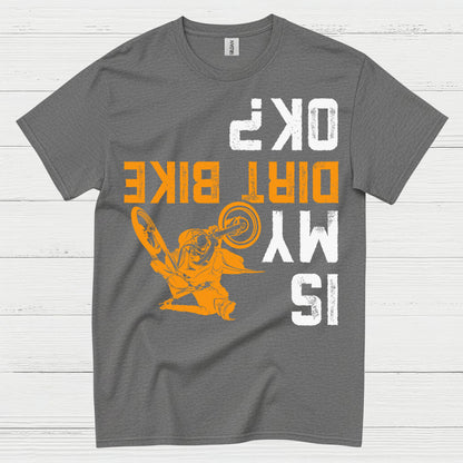 Dirt Bike Is My OK T Shirt
