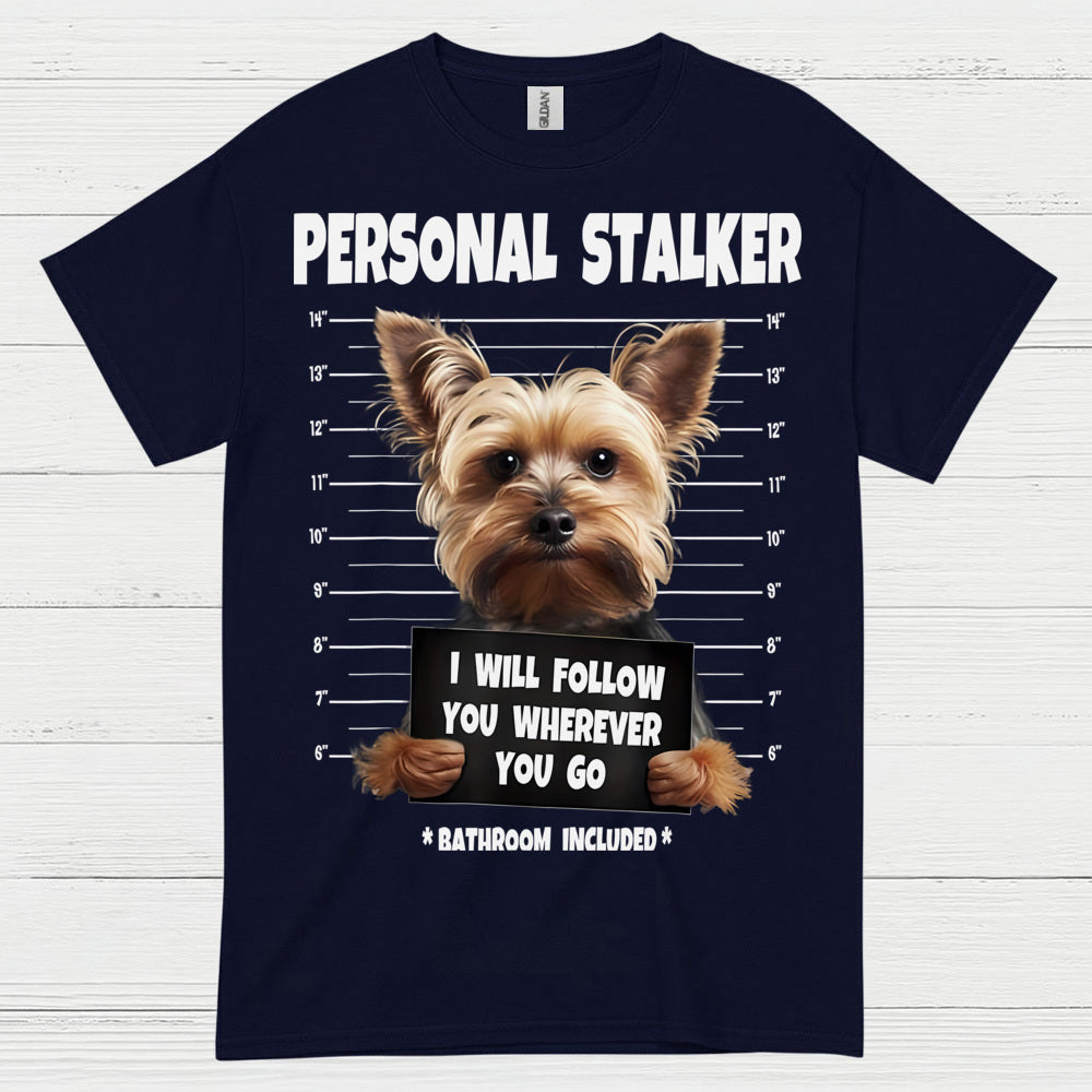 Funny Yorkie Personal Stalker Dog T Shirt