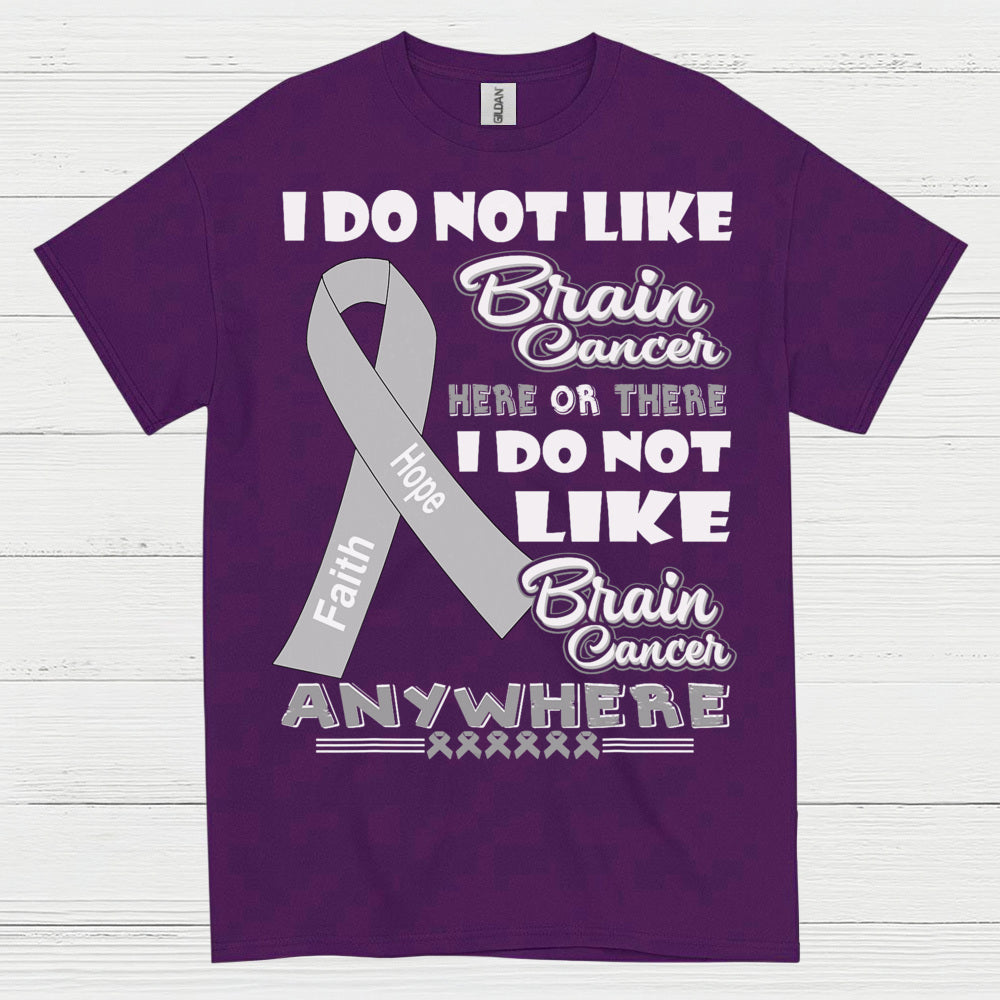 I Do Not Like Brain Cancer Anywhere T Shirt