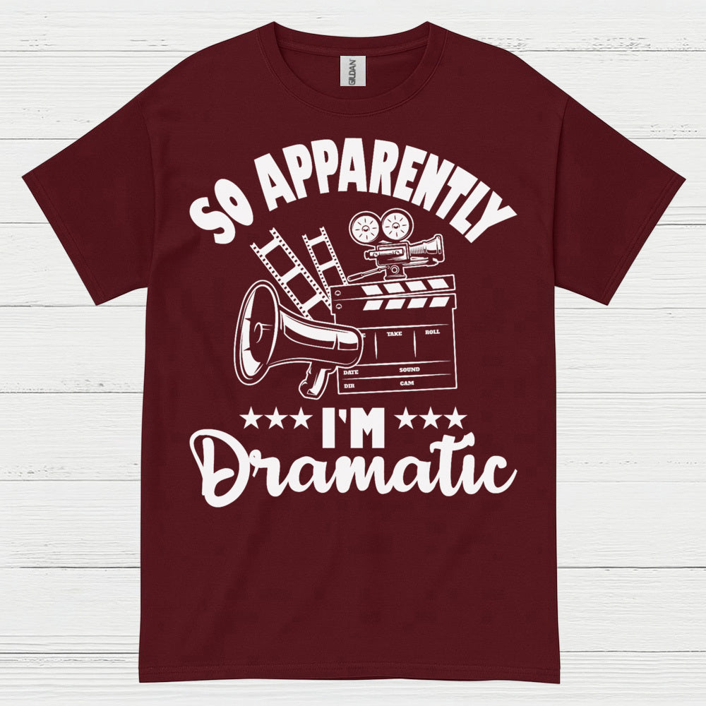 So Apparently I'm Dramatic T Shirt