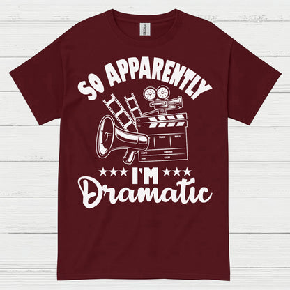 So Apparently I'm Dramatic T Shirt