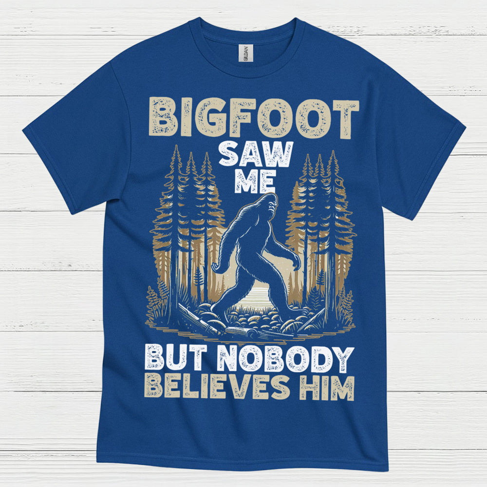 Bigfoot Saw Me But Nobody Believes Him T Shirt