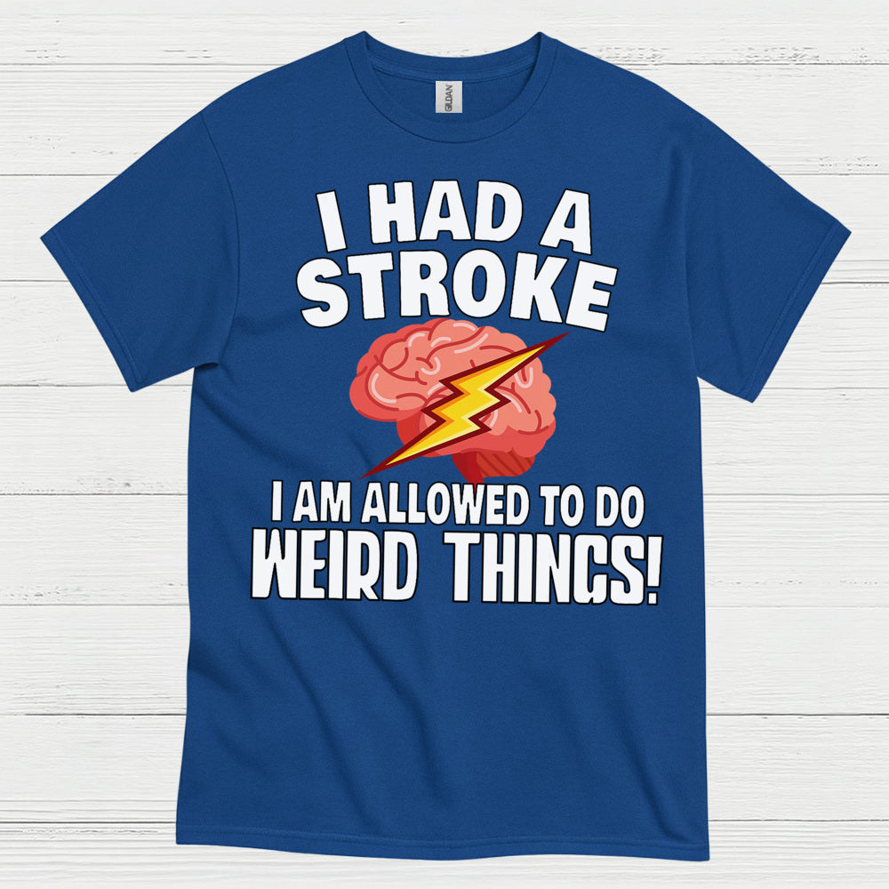 I Had A Stroke Weird Things Humor T Shirt