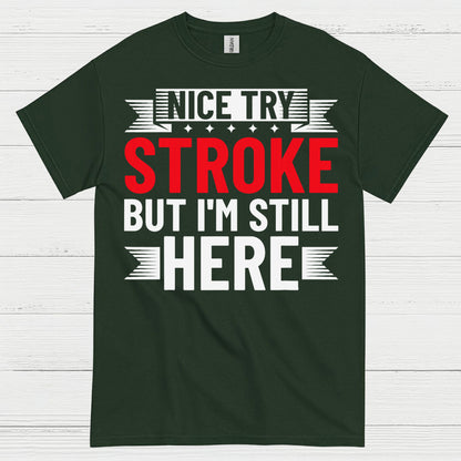 Nice Try Stroke But Im Still Here Survivor T Shirt