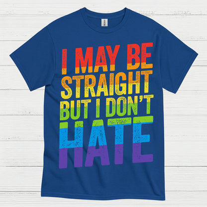 I May Be Straight But I Dont Hate T Shirt