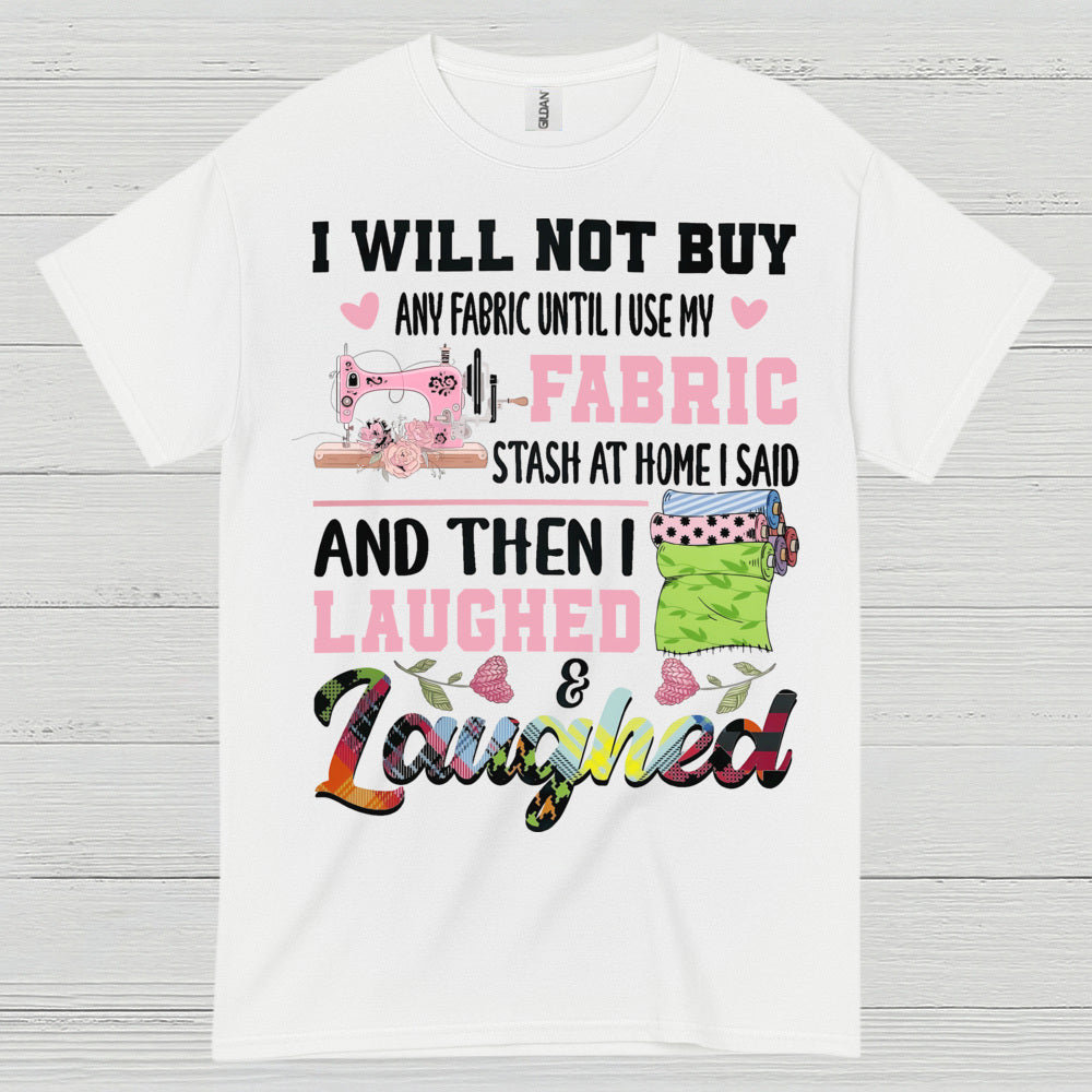 I Will Not Buy Fabric Until I Use My Stash Sewing T Shirt