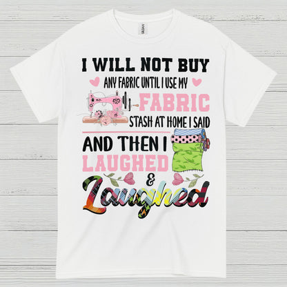 I Will Not Buy Fabric Until I Use My Stash Sewing T Shirt