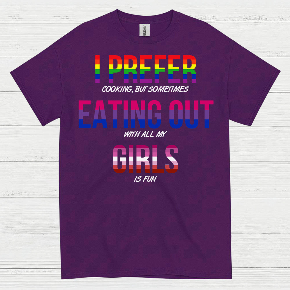 I Prefer Eating Out With My Girls T Shirt
