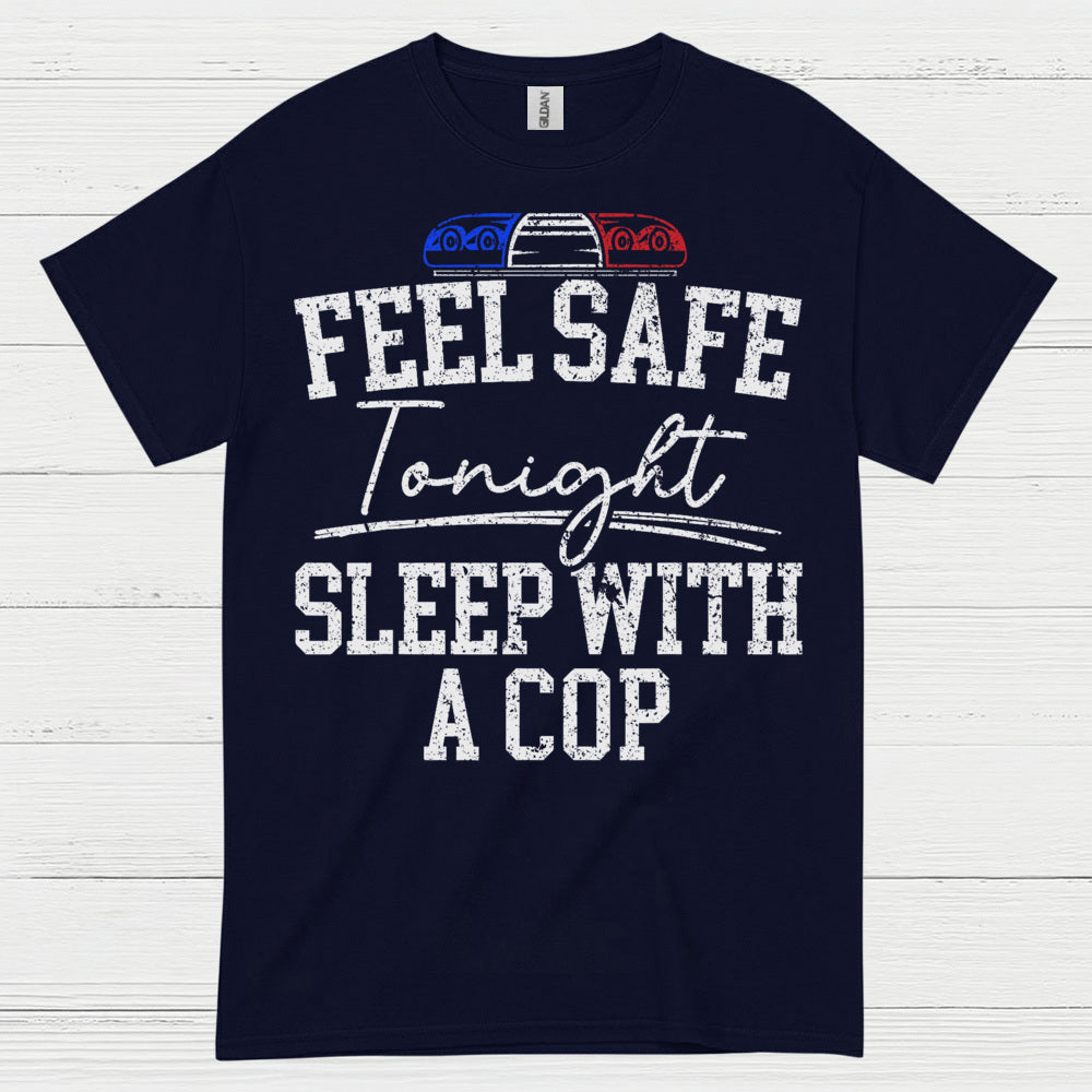 Feel Safe Tonight Sleep With A Cop T Shirt