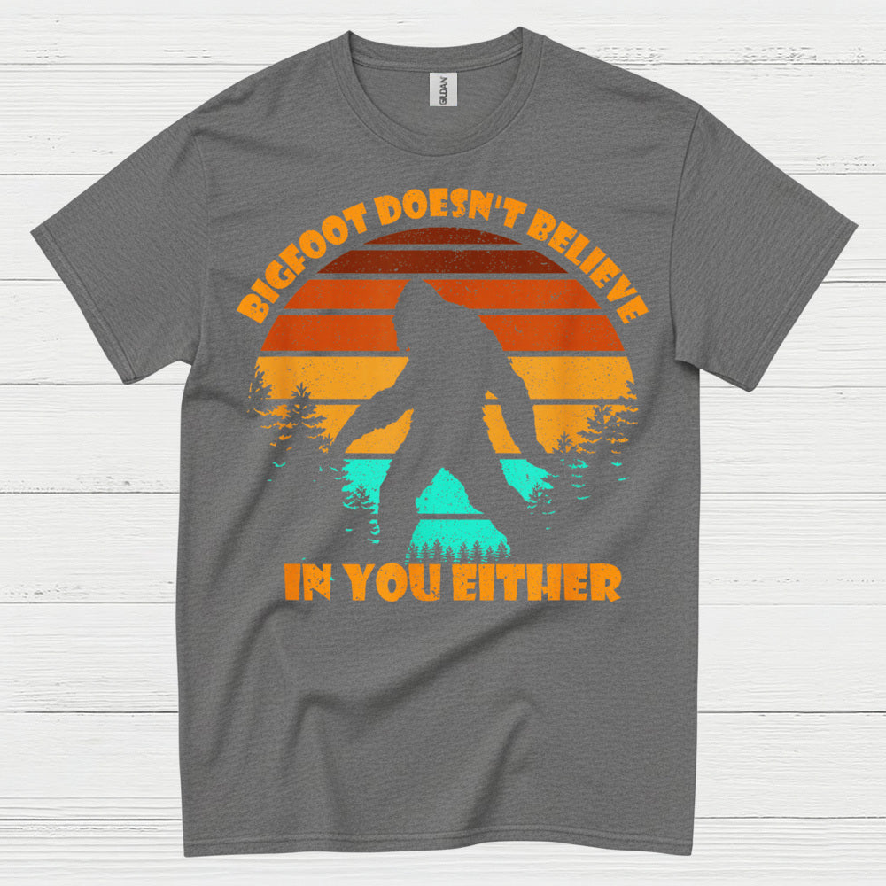 Bigfoot Doesn't Believe In You Either T Shirt