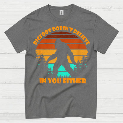 Bigfoot Doesn't Believe In You Either T Shirt