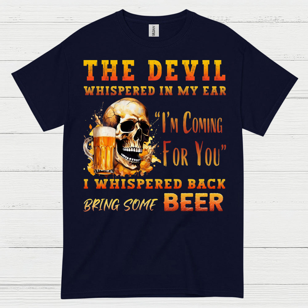 The Devil Whispered Bring Some Beer T Shirt