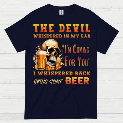The Devil Whispered Bring Some Beer T Shirt