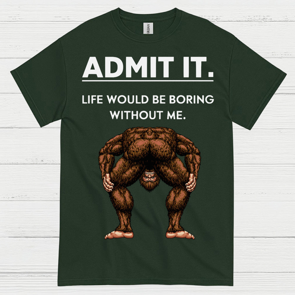 Admit It Bigfoot Funny Quote T Shirt
