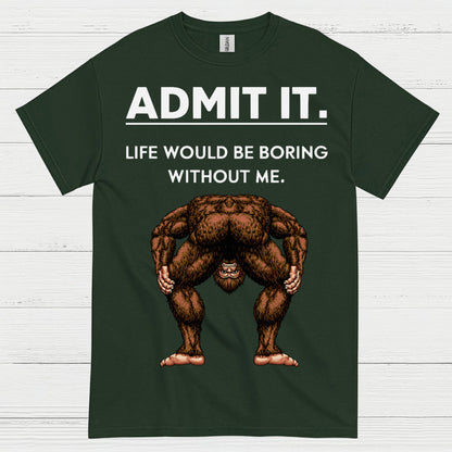 Admit It Bigfoot Funny Quote T Shirt