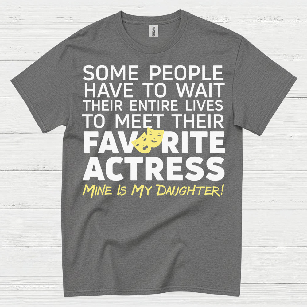 Some People Wait Favorite Actress Daughter T Shirt
