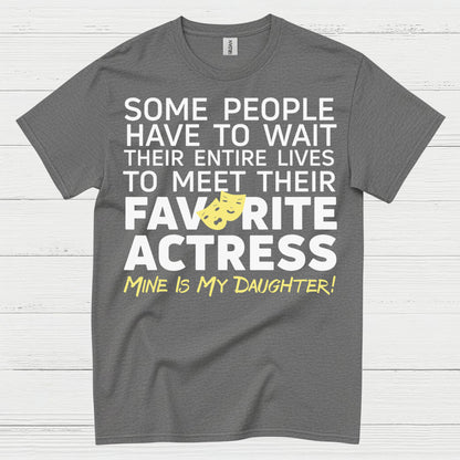 Some People Wait Favorite Actress Daughter T Shirt