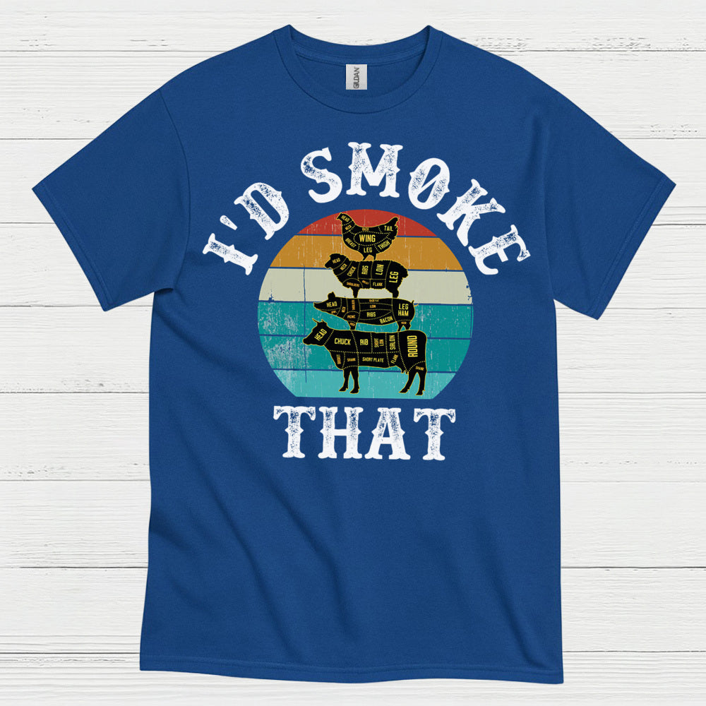 I’d Smoke That BBQ T Shirt