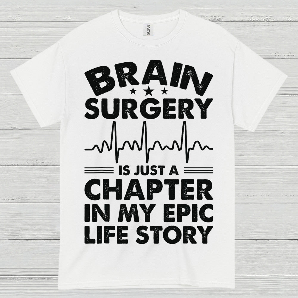 Brain Surgery Is My Epic Life Story T Shirt