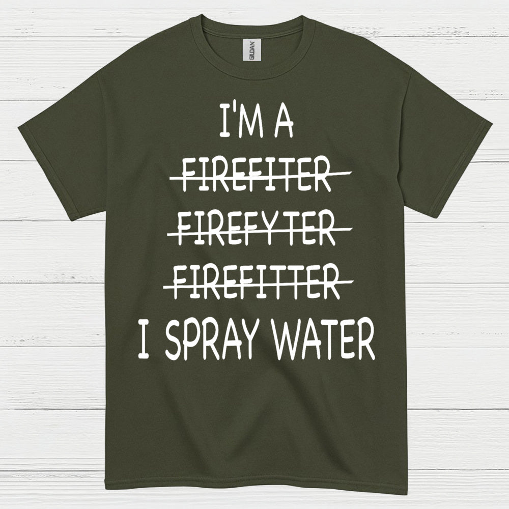 Funny Firefighter I Spray Water T Shirt